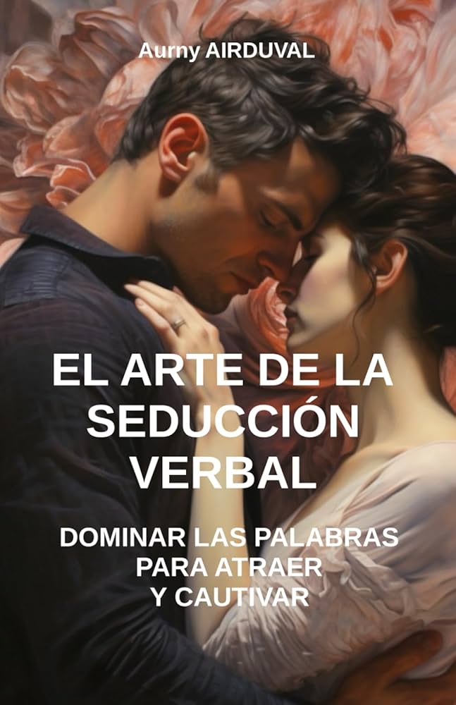 El arte de la seducción: dominar el lenguaje del amor